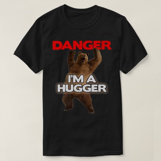 Danger Im a Big Hugger  Funny Dangerous Bear Huggi T-shirt (Design voorkant)