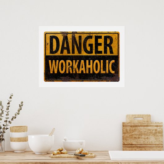 DANGER WORKAHOLIC rusty metal danger warning sign Poster (Keuken)