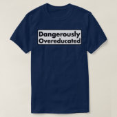 Dangerijk overgeschoold 13 t-shirt (Design voorkant)