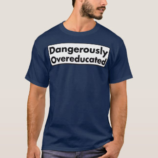 Dangerijk overgeschoold 13 t-shirt
