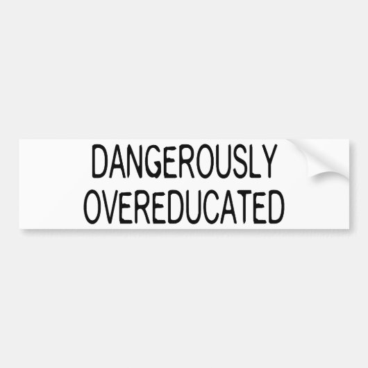 Dangerisch overgeschoold bumpersticker (Voorkant)