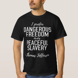 Dangerous Freedom Thomas Jefferson Quote T-shirt
