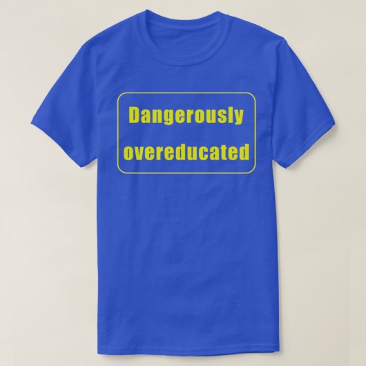 Dangerwijs overgeschoold 27 t-shirt (Design voorkant)