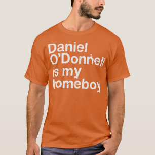 Daniel ODonnell is mijn Homeboy Iers Humor cadeau T-shirt