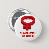 DANK GODDESS IK BEN VROUW RONDE BUTTON 5,7 CM (Voorkant /achterkant)