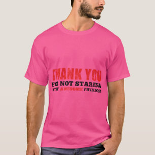 Dank je dat je niet naar mijn geweldige fysiek heb t-shirt