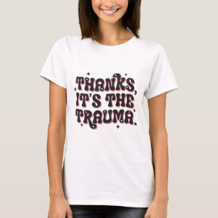 Dank Je Het Is Het Trauma Donkere Humor Quote T-shirt