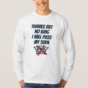 Dank je, maar geen koning, ik sla mijn beurt over, t-shirt