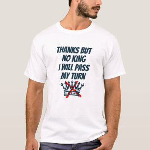 Dank je, maar geen koning, ik sla mijn beurt over, t-shirt