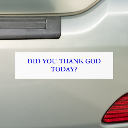DANK JE VANDAAG GOD? BUMPERSTICKER (Op auto)
