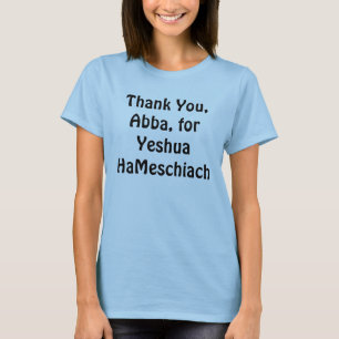 Dank u, Abba, voor Yeshua HaMeschiach T-shirt