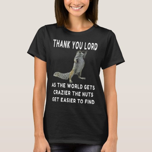 Dank u Heer als de Wereld Crazier de Nuts krijgt T-shirt (Voorkant)