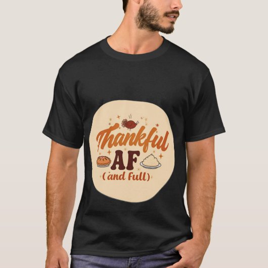Dankbaar AF (en vol) Grappig Thanksgiving CADEAU ! T-shirt (Voorkant)