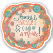 Dankbaar, gezegend een puinhoop Grappige Inspirivi Sticker (Voorkant)