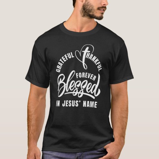 Dankbaar Gezegend In Jezus Naam Christelijk T-shirt (Voorkant)