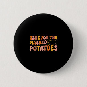Dankdag Alleen Hier Voor De Gepureerde Aardappels Ronde Button 5,7 Cm