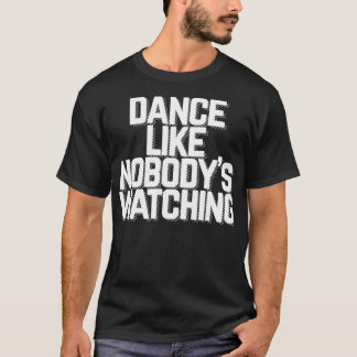 Dans als Niemand kijkt naar de T-Shirt-Scoop T-shirt