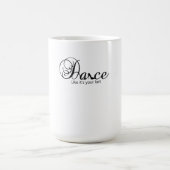 Dans alsof het je laatste dansschoen is magische mok (Midden)