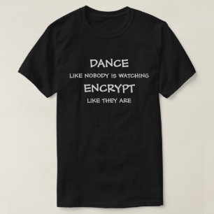 Dans alsof niemand naar encryptie kijkt alsof ze z t-shirt