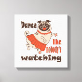 Dans alsof niemand naar meiden kijkt Pug Dog Canvas Afdruk (Voorkant)