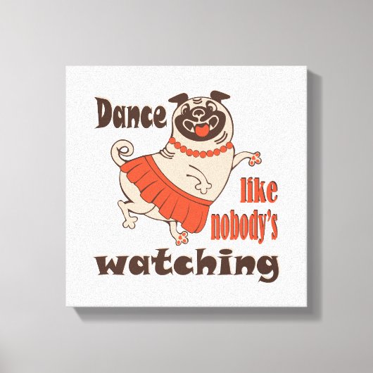 Dans alsof niemand naar meiden kijkt Pug Dog Canvas Afdruk (Voorkant)