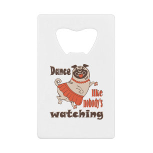 Dans alsof niemand naar meiden kijkt Pug Dog Creditkaart Flessenopener