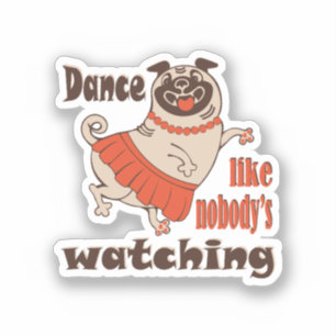 Dans alsof niemand naar meiden kijkt Pug Dog Sticker