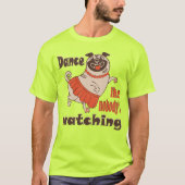 Dans alsof niemand naar meiden kijkt Pug Dog T-shirt (Voorkant)