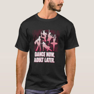 Dans nu, volwassen later Funny Danser Humor Dansen T-shirt