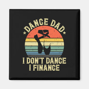  Dans Pa I Don&# t Dans I Finance Danci Magneet