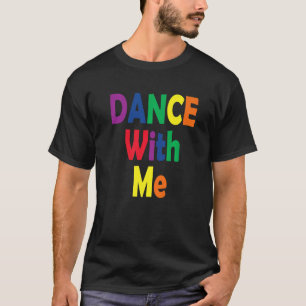 Dans with me - House Music Festival Gear for Prid T-shirt