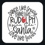 Dansen als Frosty Shine als Rudolph Christmas Vierkante Sticker<br><div class="desc">Dans als ijzig,  Glans als Rudolph,  Kerstcitaat 2025,  inspirerend kerstmis gezegde,  Liefde als Jezus,  Geef als Kerstman,  Vakantie Familie Boodschap,  Vrolijk Kerstontwerp,  Geloofsgebaseerde Kerstmis,  Karaktergebaseerde Kerstmis</div>