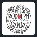 Dansen als Frosty Shine als Rudolph Christmas Vierkante Sticker<br><div class="desc">Dans als ijzig,  Glans als Rudolph,  Kerstcitaat 2025,  inspirerend kerstmis gezegde,  Liefde als Jezus,  Geef als Kerstman,  Vakantie Familie Boodschap,  Vrolijk Kerstontwerp,  Geloofsgebaseerde Kerstmis,  Karaktergebaseerde Kerstmis</div>