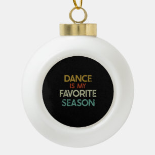 Dansen - Dans is mijn favoriete seizoen Keramische Bal Ornament