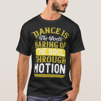 Dansen is de poëtische baring van de ziel t-shirt