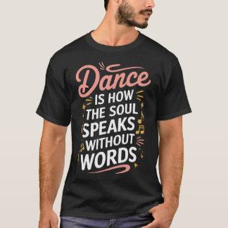Dansen is hoe de ziel spreekt zonder woorden te da t-shirt