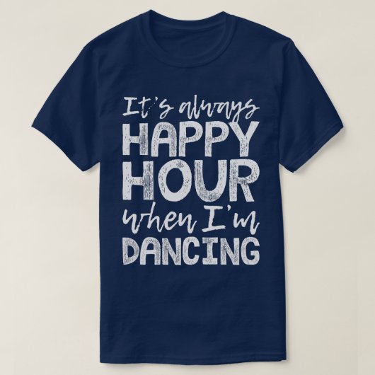 Dansen is mijn Happy Hour T-shirt (Design voorkant)