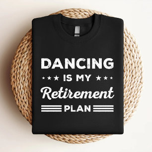 Dansen is mijn pensioenplan Grappige dansliefhebbe T-shirt