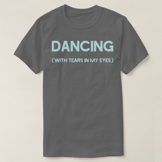 Dansen met tranen in mijn ogen blauw t-shirt (Design voorkant)