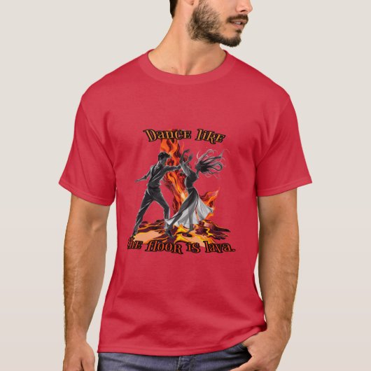 Dansen zoals de vloer lava is. t-shirt (Voorkant)