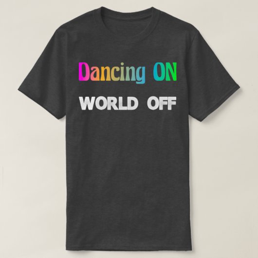 Dansend op World Off Dancer Gift Hobby Dance T-shirt (Design voorkant)