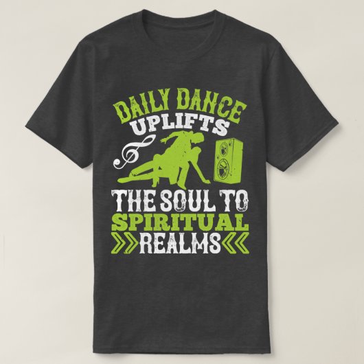 Dansende dagelijkse dans verheft de ziel t-shirt (Design voorkant)