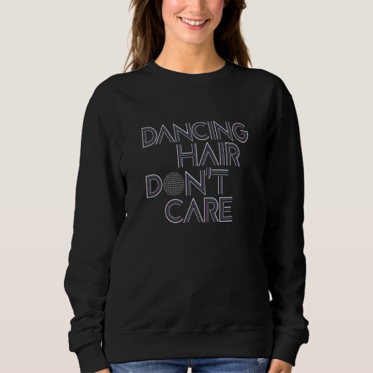 Dansende haar Dont Care - Cute Fun Dance Spin Clas Trui (Voorkant)