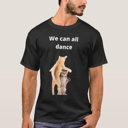 dansende katten idee We Can All Dance dans humor T-shirt (Voorkant)