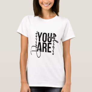 Danseres, je bent genoeg T-shirt