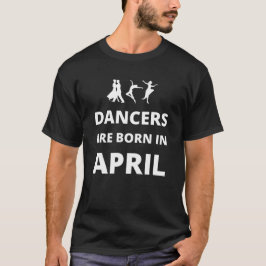 Dansers worden geboren in april t-shirt
