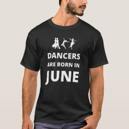 Dansers worden geboren in juni t-shirt