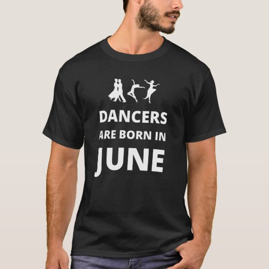 Dansers worden geboren in juni t-shirt (Voorkant)