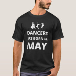 Dansers worden geboren in mei t-shirt