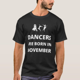 Dansers worden geboren in november t-shirt